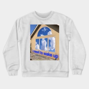 I need to wake up - Dreamcore, weirdcore edit Crewneck Sweatshirt